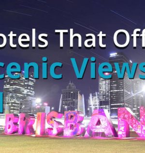 Hotels That Offer Scenic Views In Brisbane
