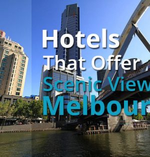Hotels That Offer Scenic Views In Melbourne