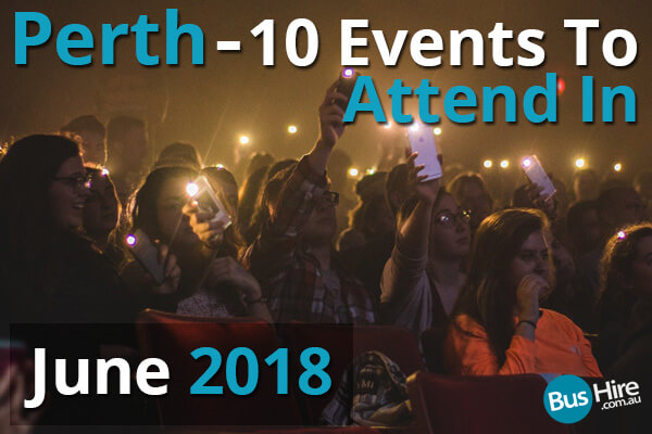 Perth - 10 Events To Attend In June 2018