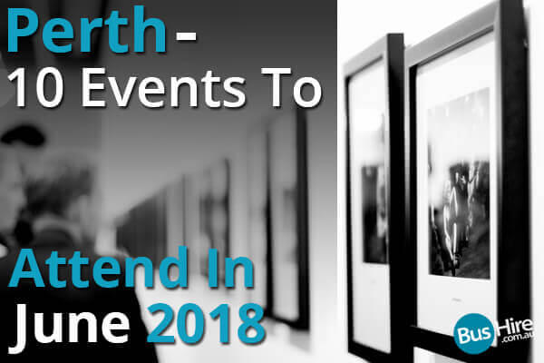 Perth - 10 Events To Attend In July 2018