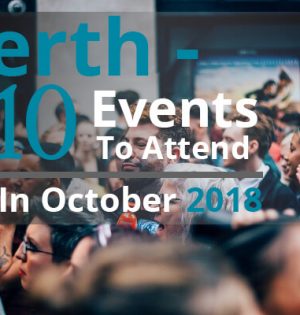 Perth - 10 Events To Attend In October 2018