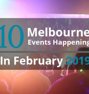 10 Melbourne Events Happening In February 2019