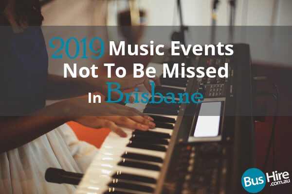 2019 Music Events Not To Be Missed in Brisbane