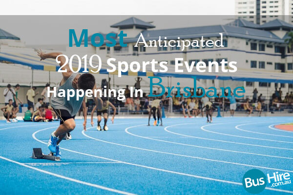 Most Anticipated 2019 Sports Events Happening In Brisbane