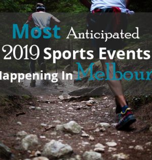 Most Anticipated 2019 Sports Events Happening In Melbourne