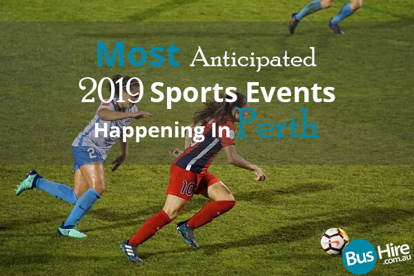 Most Anticipated 2019 Sports Events Happening In Perth