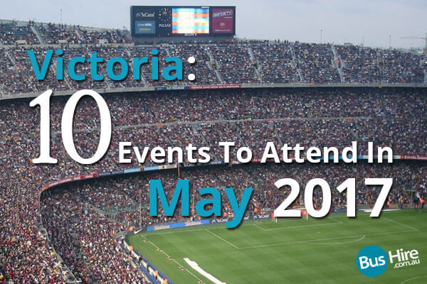 Victoria : 10 Events To Attend In May 2017