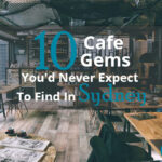 10 Cafe Gems You'd Never Expect To Find In Sydney