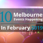 10 Melbourne Events Happening In February 2019