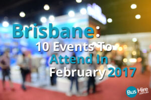 Brisbane 10 Events To Attend In February 2017