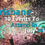 Brisbane: 10 Events To Attend In July 2017