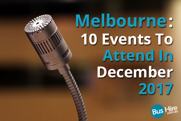 Melbourne 10 Events To Attend In December 2017