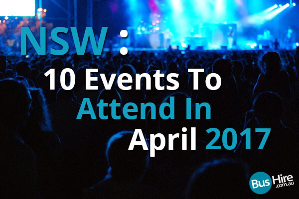 NSW 10 Events To Attend In April 2017