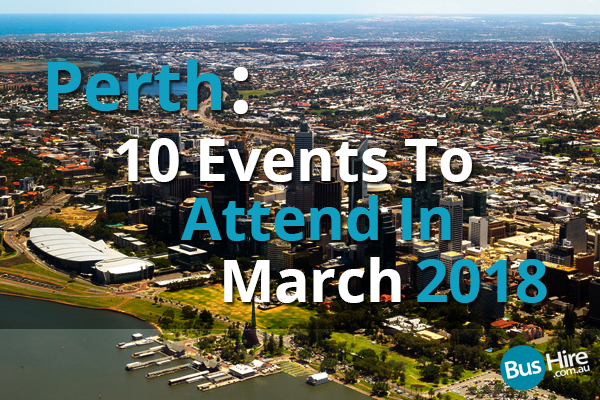 Perth 10 Events To Attend In March 2018