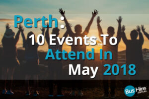 Perth: 10 Events To Attend In May 2018
