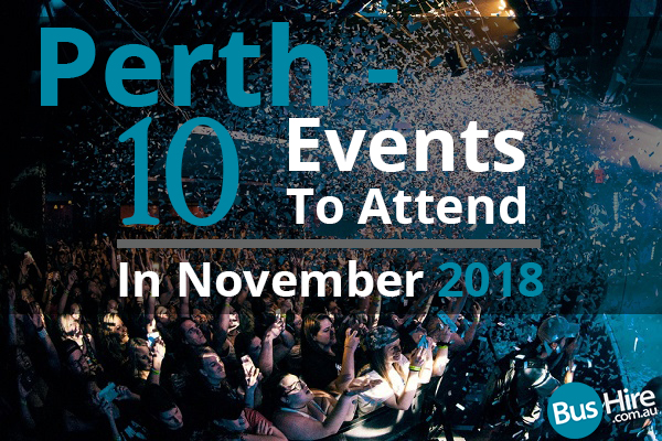 Perth - 10 Events To Attend In November 2018