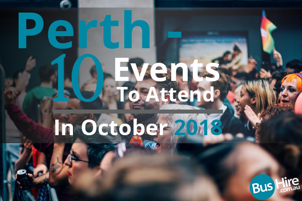 Perth - 10 Events To Attend In October 2018