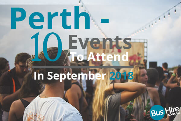 Perth - 10 Events To Attend In September 2018