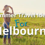 Summer Travel Ideas For Melbourne