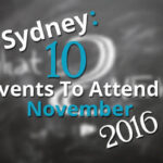 Sydney : 10 Events To Attend In November 2016