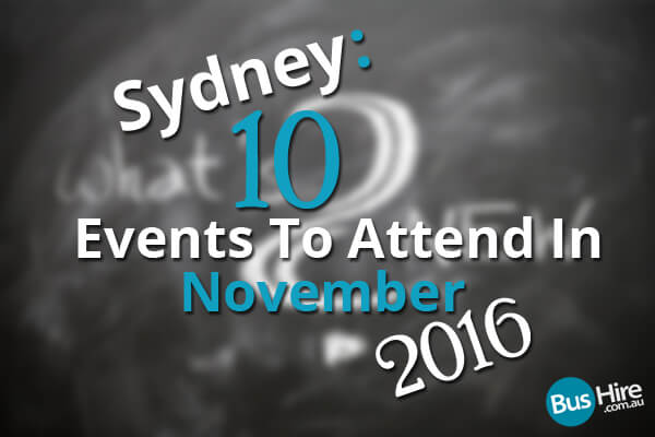 Sydney 10 Events To Attend In November 2016